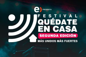 “Quédate en Casa 2”: El festival musical que nos invita a mantenernos fuertes y unidos