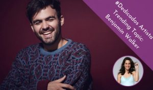 Artista Trending Topic en #Dedicados: Benjamín Walker