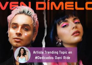 Artista Trending Topic en #Dedicados: Dani Ride se une a Rebecca Black en "Ven dímelo"
