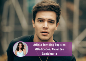 Artista Trending Topic en #Dedicados: Alejandro Santamaría