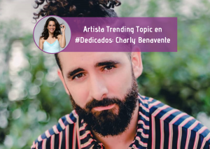 Artista Trending Topic en #Dedicados: Charly Benavente